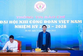  Đại hội XIII Công đoàn Việt Nam diễn ra từ ngày 01 - 03/12/2023
