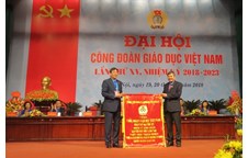 Đại hội Công đoàn Giáo dục Việt Nam lần thứ XV, nhiệm kỳ 2018 - 2023 diễn ra và thành công tốt đẹp